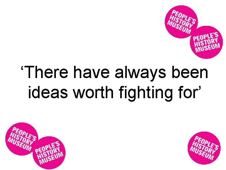 ‘There have always been ideas worth fighting for’ 