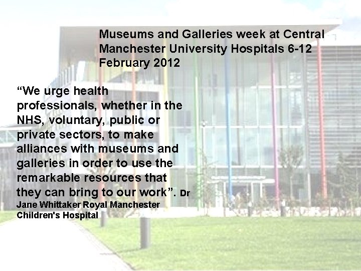 Museums and Galleries week at Central Manchester University Hospitals 6 -12 February 2012 “We