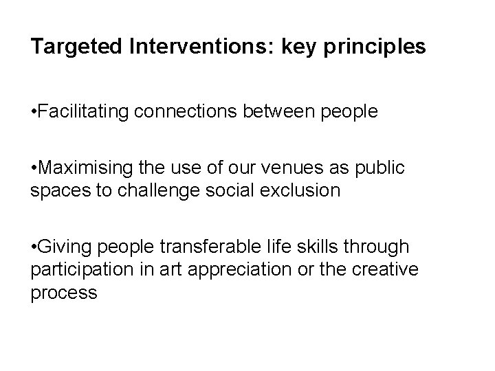 Targeted Interventions: key principles • Facilitating connections between people • Maximising the use of