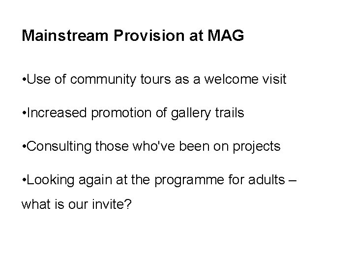 Mainstream Provision at MAG • Use of community tours as a welcome visit •