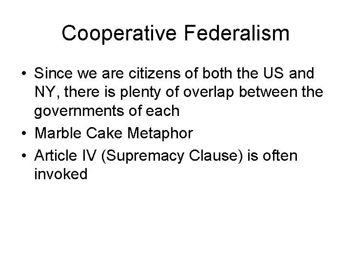 Cooperative Federalism • Since we are citizens of both the US and NY, there
