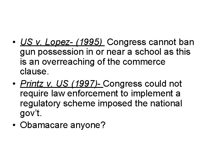  • US v. Lopez- (1995) Congress cannot ban gun possession in or near