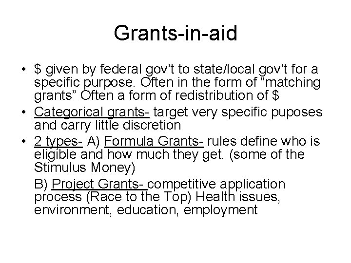 Grants-in-aid • $ given by federal gov’t to state/local gov’t for a specific purpose.