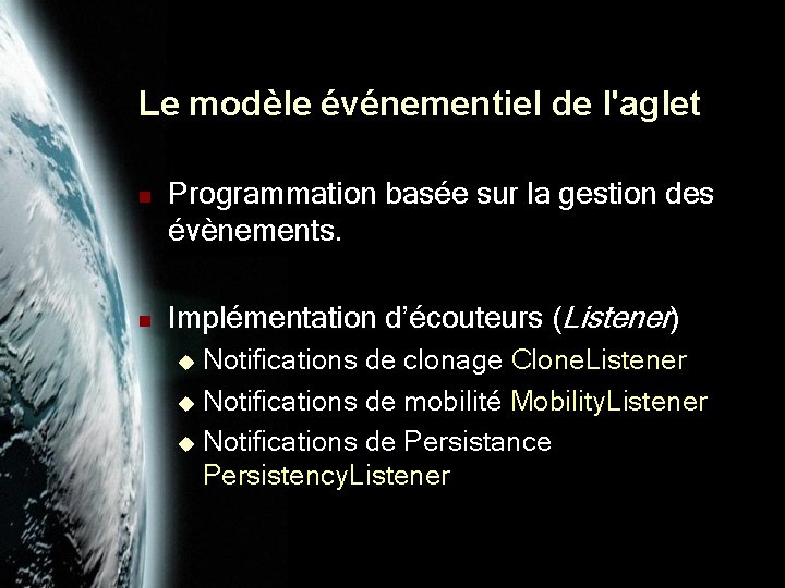 Le modèle événementiel de l'aglet n n Programmation basée sur la gestion des évènements.