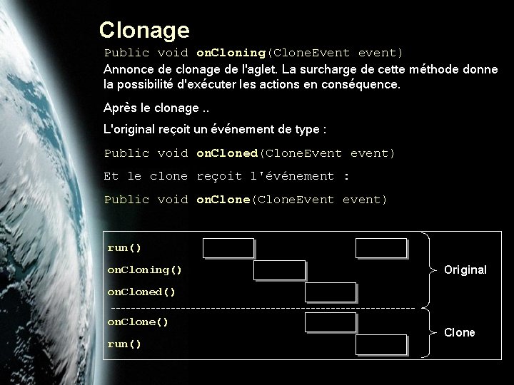 Clonage Public void on. Cloning(Clone. Event event) Annonce de clonage de l'aglet. La surcharge