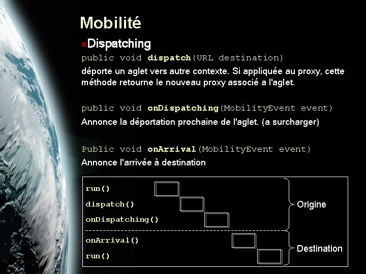 Mobilité n Dispatching public void dispatch(URL destination) déporte un aglet vers autre contexte. Si