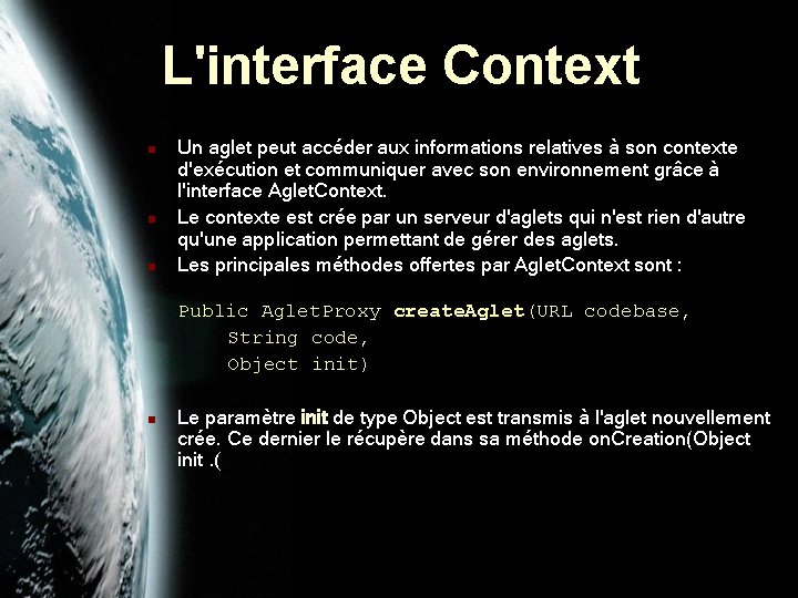 L'interface Context n n n Un aglet peut accéder aux informations relatives à son