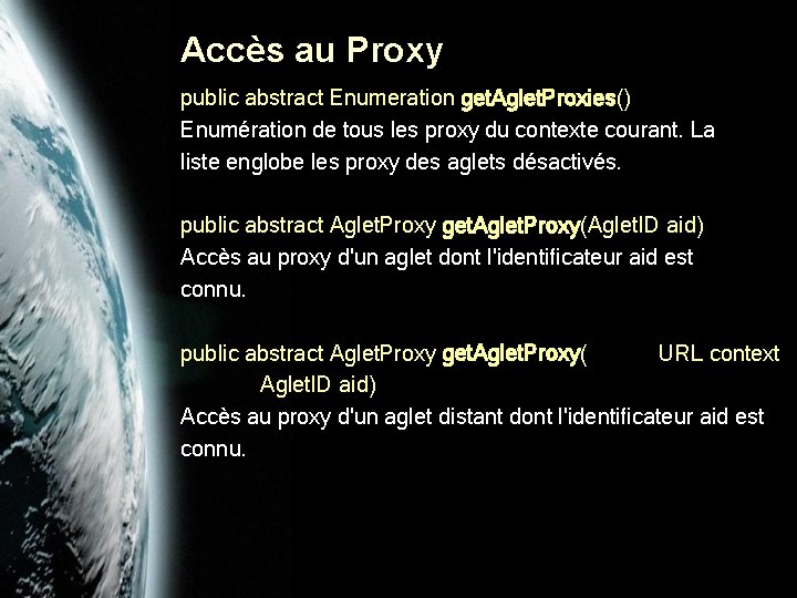 Accès au Proxy public abstract Enumeration get. Aglet. Proxies() Enumération de tous les proxy