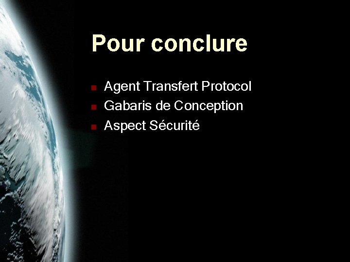 Pour conclure n n n Agent Transfert Protocol Gabaris de Conception Aspect Sécurité 