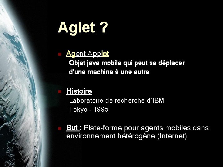 Aglet ? n Agent Applet Objet java mobile qui peut se déplacer d’une machine