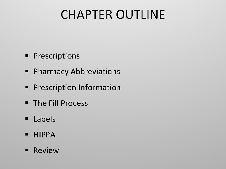 CHAPTER OUTLINE § Prescriptions § Pharmacy Abbreviations § Prescription Information § The Fill Process