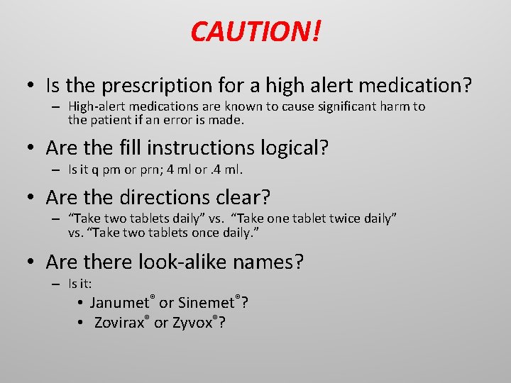 CAUTION! • Is the prescription for a high alert medication? – High-alert medications are