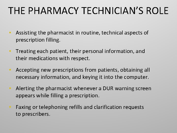 THE PHARMACY TECHNICIAN’S ROLE • Assisting the pharmacist in routine, technical aspects of prescription