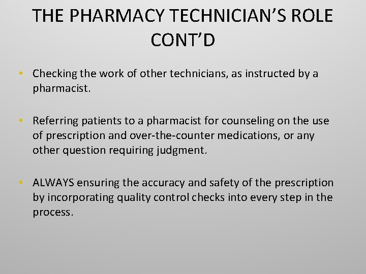 THE PHARMACY TECHNICIAN’S ROLE CONT’D • Checking the work of other technicians, as instructed