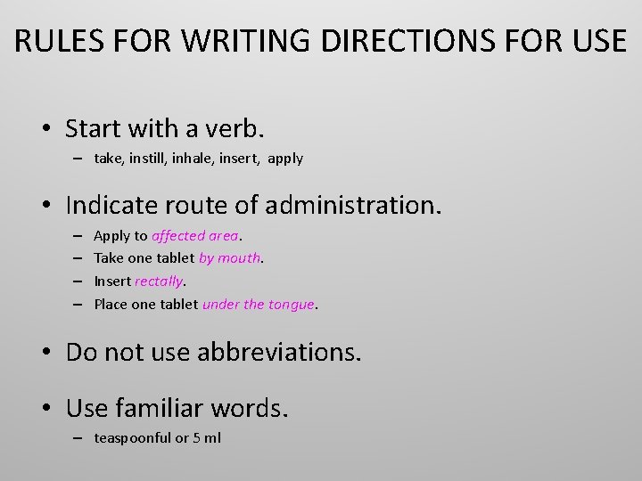 RULES FOR WRITING DIRECTIONS FOR USE • Start with a verb. – take, instill,
