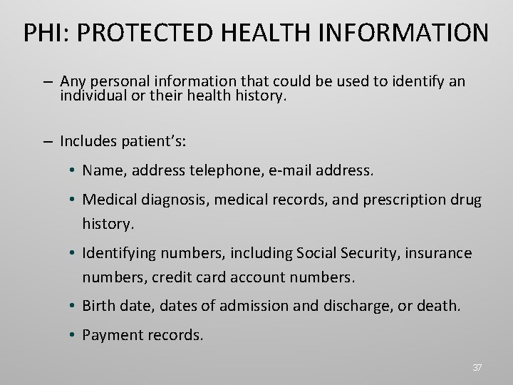 PHI: PROTECTED HEALTH INFORMATION – Any personal information that could be used to identify