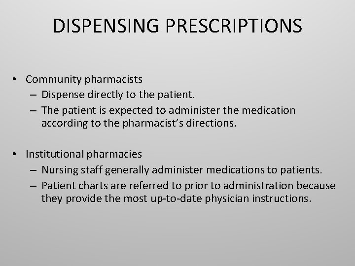 DISPENSING PRESCRIPTIONS • Community pharmacists – Dispense directly to the patient. – The patient