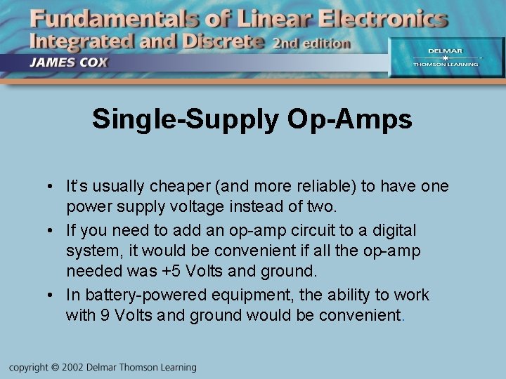 Single-Supply Op-Amps • It’s usually cheaper (and more reliable) to have one power supply