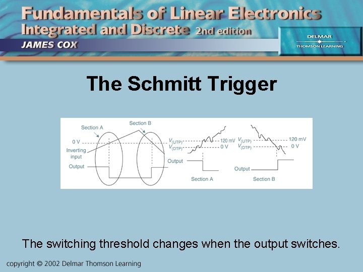 The Schmitt Trigger The switching threshold changes when the output switches. 