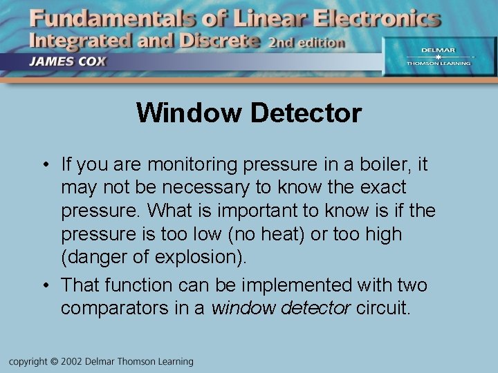 Window Detector • If you are monitoring pressure in a boiler, it may not