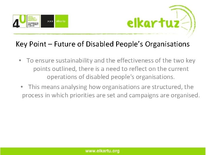Key Point – Future of Disabled People’s Organisations • To ensure sustainability and the