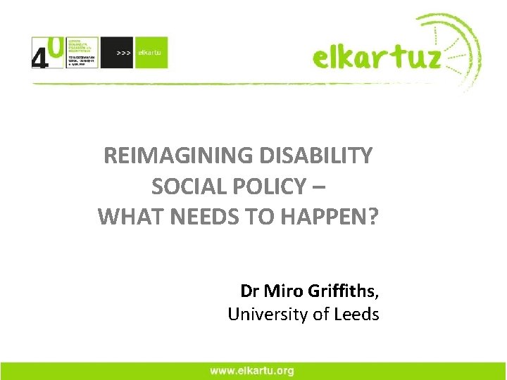 REIMAGINING DISABILITY SOCIAL POLICY – WHAT NEEDS TO HAPPEN? Dr Miro Griffiths, University of