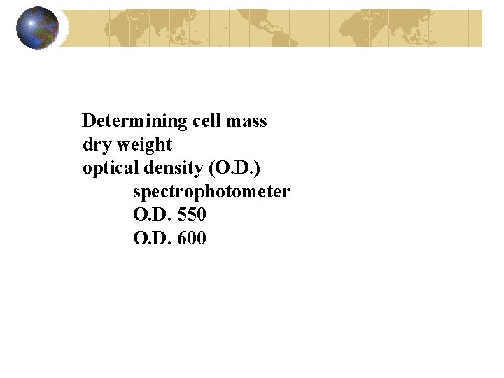 Determining cell mass dry weight optical density (O. D. ) spectrophotometer O. D. 550