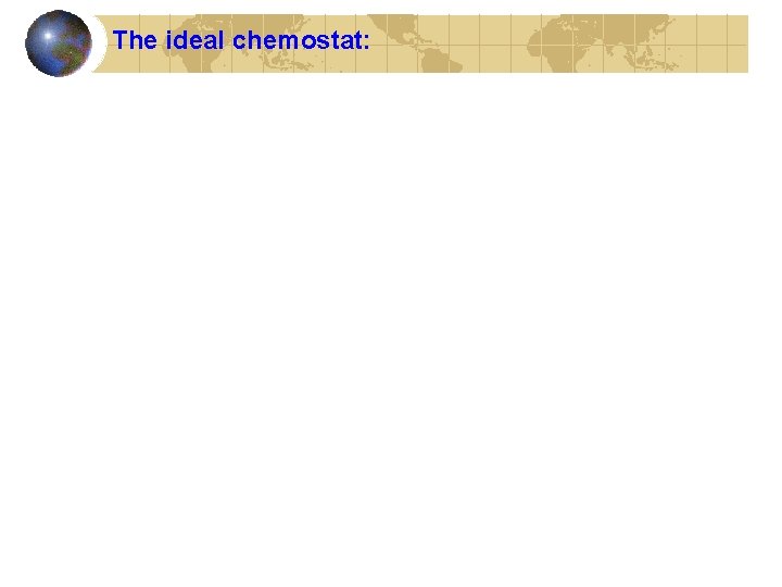 The ideal chemostat: 