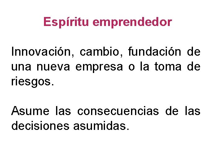 Espíritu emprendedor Innovación, cambio, fundación de una nueva empresa o la toma de riesgos.