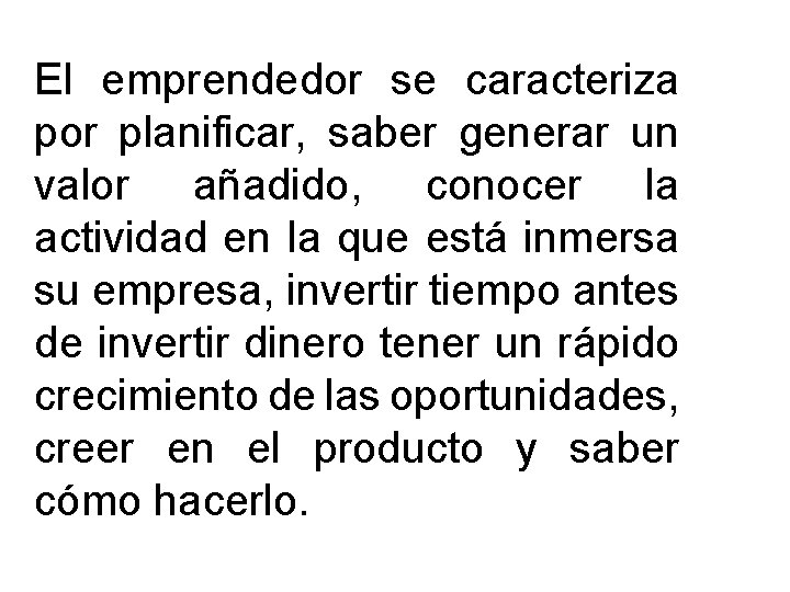 El emprendedor se caracteriza por planificar, saber generar un valor añadido, conocer la actividad