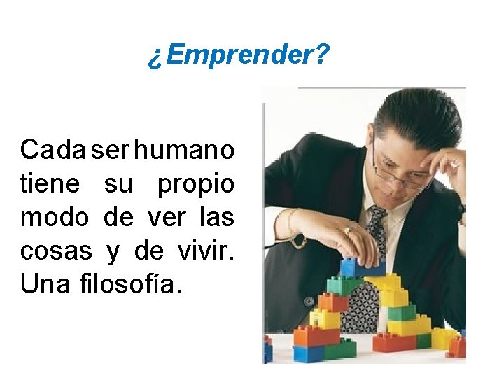 ¿Emprender? Cada ser humano tiene su propio modo de ver las cosas y de