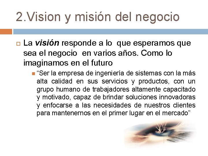 2. Vision y misión del negocio La visión responde a lo que esperamos que