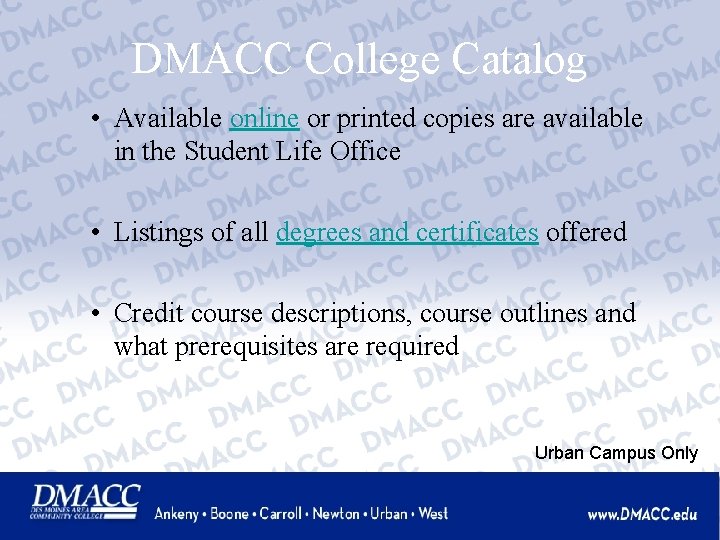 DMACC College Catalog • Available online or printed copies are available in the Student
