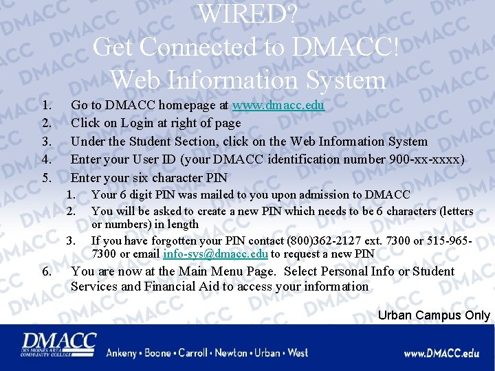 WIRED? Get Connected to DMACC! Web Information System 1. 2. 3. 4. 5. Go