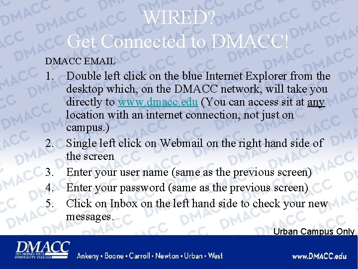 WIRED? Get Connected to DMACC! DMACC EMAIL 1. Double left click on the blue