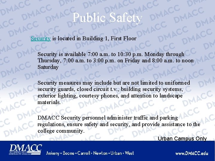 Public Safety Security is located in Building 1, First Floor Security is available 7:
