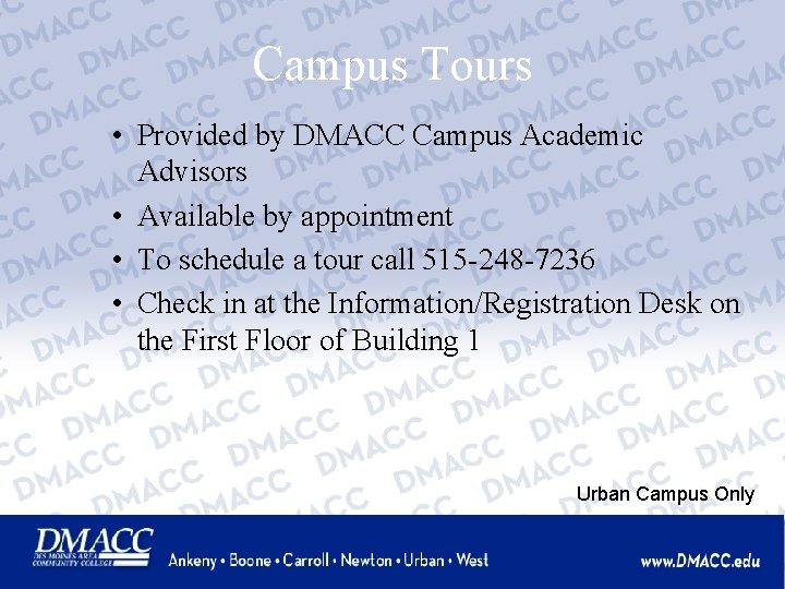 Campus Tours • Provided by DMACC Campus Academic Advisors • Available by appointment •