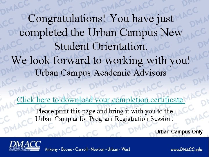 Congratulations! You have just completed the Urban Campus New Student Orientation. We look forward