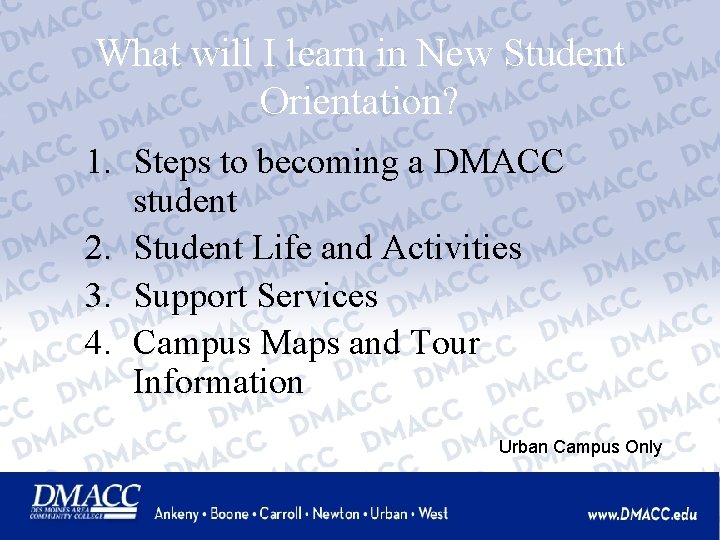 What will I learn in New Student Orientation? 1. Steps to becoming a DMACC