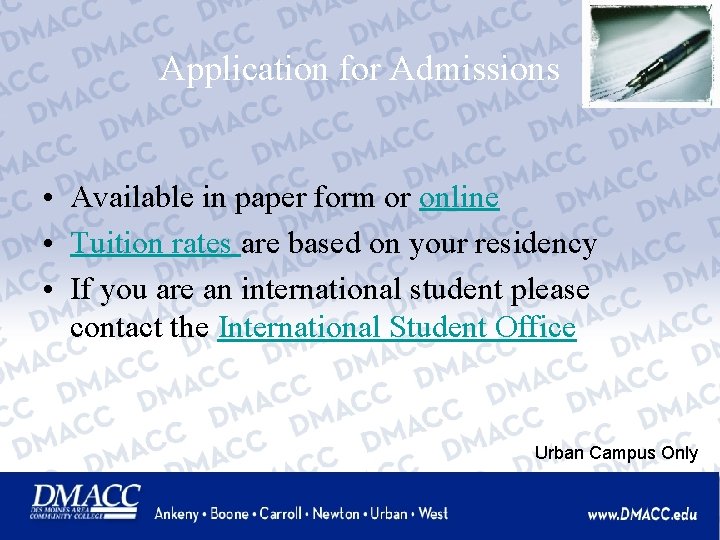 Application for Admissions • Available in paper form or online • Tuition rates are