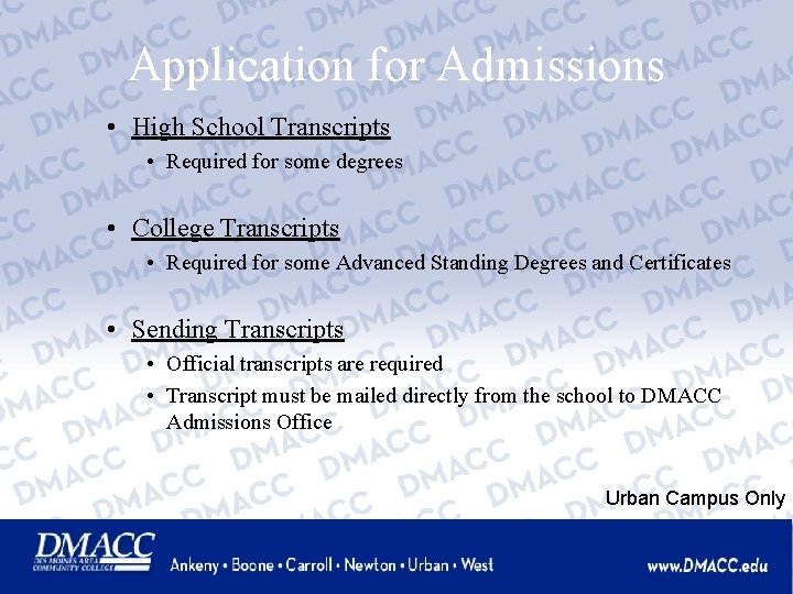 Application for Admissions • High School Transcripts • Required for some degrees • College