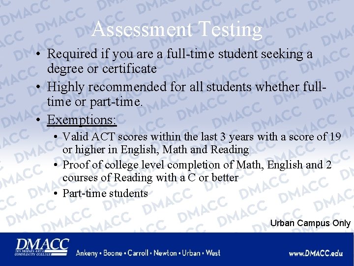 Assessment Testing • Required if you are a full-time student seeking a degree or