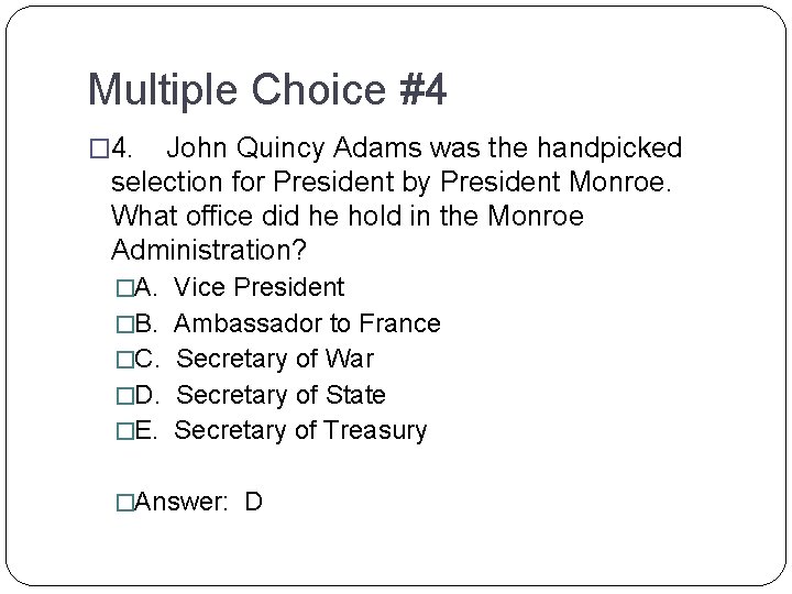 Multiple Choice #4 � 4. John Quincy Adams was the handpicked selection for President