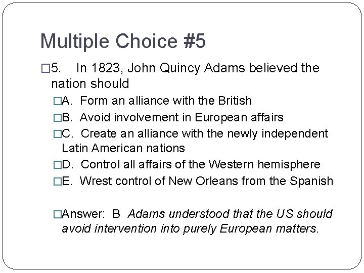 Multiple Choice #5 � 5. In 1823, John Quincy Adams believed the nation should