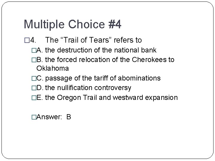 Multiple Choice #4 � 4. The “Trail of Tears” refers to �A. the destruction