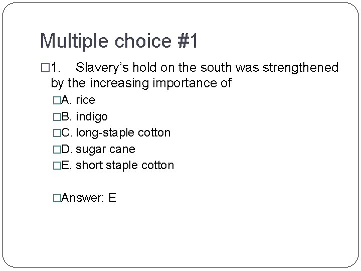 Multiple choice #1 � 1. Slavery’s hold on the south was strengthened by the