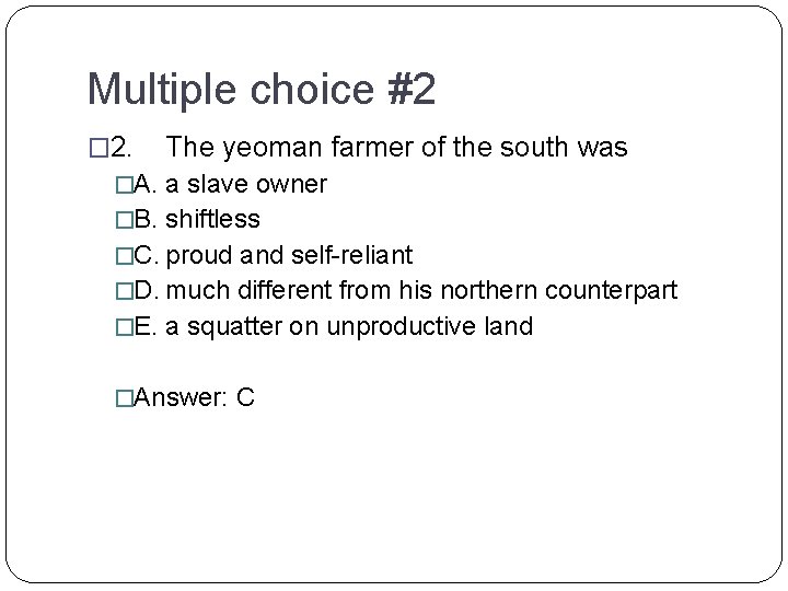 Multiple choice #2 � 2. The yeoman farmer of the south was �A. a