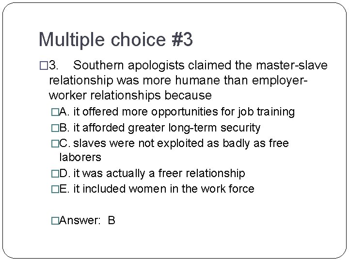 Multiple choice #3 � 3. Southern apologists claimed the master-slave relationship was more humane