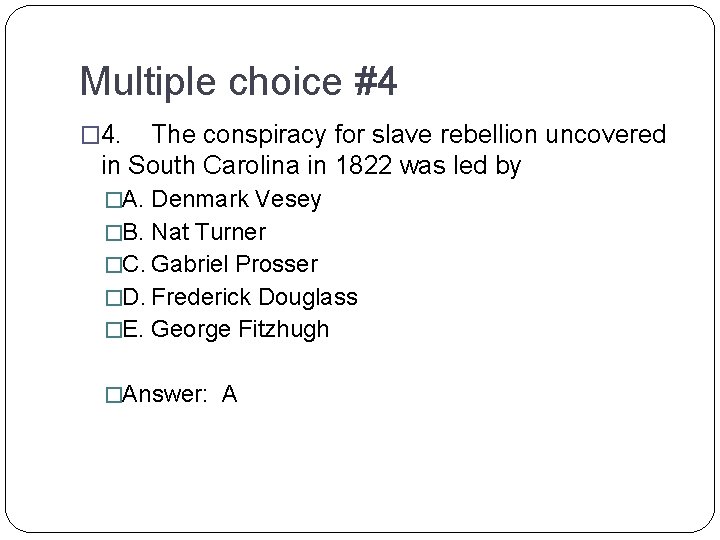 Multiple choice #4 � 4. The conspiracy for slave rebellion uncovered in South Carolina