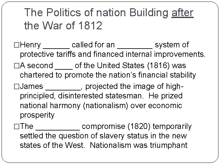 The Politics of nation Building after the War of 1812 �Henry ______ called for